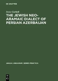 Buy The Jewish Neo-Aramaic Dialect of Persian Azerbaijan (English, Irene Garbell) — BookShops.in
