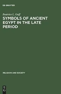 Buy Symbols of Ancient Egypt in the Late Period (English, Beatrice L. Goff) — BookShops.in