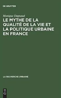 Buy Le Mythe de La Qualite de La Vie Et La Politique Urbaine En France (English, Monique Dagnaud) — BookShops.in