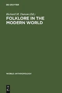 Buy Folklore in the Modern World (World Anthropology) by Richard M. Dorson | Mouton De Gruyter | English | Paperback | Reprint — BookShops.in