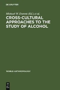 Buy Cross-Cultural Approaches to the Study of Alcohol (English, Michael W. Everett | Jack O. Waddell | Dwight B. Heath) — BookShops.in