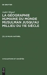 Buy La géographie humaine du monde musulman jusqu'au millieu du 11e siècle, [3], Le milieu naturel (English, André Miquel) — BookShops.in