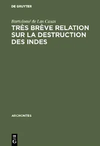Buy Très brève relation sur la destruction des Indes (English, Bartolomé de Las Casas | Silvio Zavala | Julien Garavito) — BookShops.in