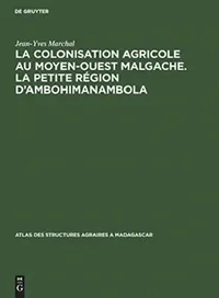 Buy La Colonisation Agricole Au Moyen-Ouest Malgache. La Petite Région d'Ambohimanambola (English, Jean-Yves Marchal) — BookShops.in