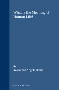 Buy What Is the Meaning of Human Life? (English, Raymond Angelo Belliotti) — BookShops.in
