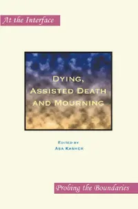 Buy Dying, Assisted Death and Mourning by Asa Kasher | Rodopi B.V. | English | Paperback | 2009 | Higher Education Textbook on Death Studies — BookShops.in