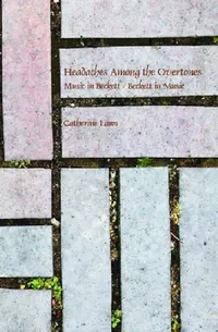 Buy Headaches Among the Overtones: Music in Beckett / Beckett in Music by Catherine Laws | Editions Rodopi B.V. | English | Paperback | 2013 — BookShops.in