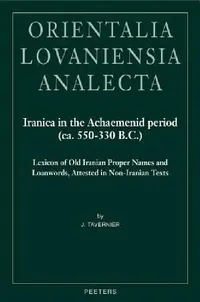 Buy Iranica in the Achaemenid Period (Ca. 550-330 B.C.) (English, J. Tavernier) — BookShops.in
