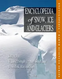 Buy Encyclopedia of Snow, Ice and Glaciers (English, Vijay P. Singh | Michael P. Bishop | Pratap Singh) — BookShops.in