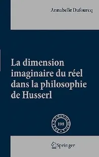 Buy La Dimension Imaginaire Du Réel Dans La Philosophie de Husserl (English, Annabelle Dufourcq) — BookShops.in