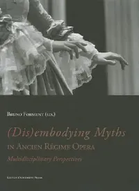 Buy (Dis)Embodying Myths in Ancien Régime Opera (English, Bruno Forment) — BookShops.in