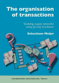 Buy The Organisation of Transactions: Studying Supply Networks Using Gaming Simulation by Sebastiaan Meijer | Wageningen Academic Publishers | Hardcover | English | 2009 | Business & Finance — BookShops.in