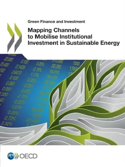 Green Finance and Investment Mapping Channels to Mobilise Institutional Investment in Sustainable En (English, Oecd)