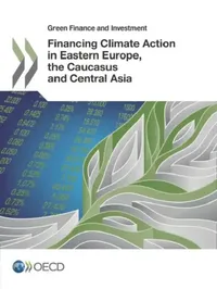 Buy Green Finance and Investment Financing Climate Action in Eastern Europe, the Caucasus and Central As (English, Oecd) — BookShops.in