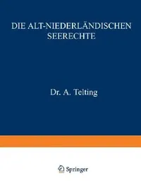 Buy Die Alt-Niederländischen Seerechte (English, A. Telting | A. Telting | C. P. Burger) — BookShops.in