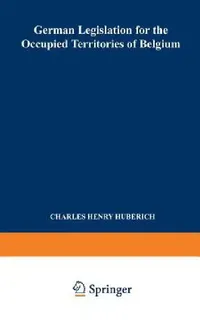 Buy German Legislation for the Occupied Territories of Belgium (English, Charles Henry Huberich) — BookShops.in