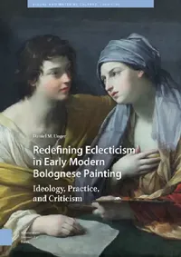 Buy Redefining Eclecticism in Early Modern Bolognese Painting (English, Daniel M. Unger) — BookShops.in