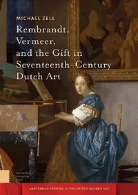 Buy Rembrandt, Vermeer, and the Gift in Seventeenth-Century Dutch Art (English, Michael Zell) — BookShops.in