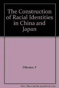 Buy The Construction of Racial Identities in China and Japan (English, F Dikotter) — BookShops.in