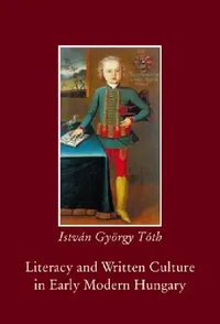 Buy Literacy and Written Culture in Early Modern Central Europe (English, István György Tóth) — BookShops.in