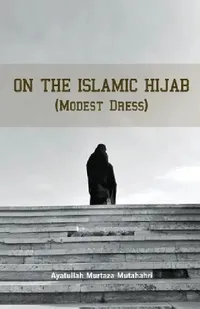 Buy On the Islamic Hijab (Modest Dress) (English, Murtaza Mutahhari) — BookShops.in