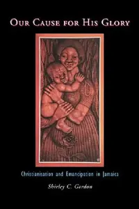 Buy Our Cause for His Glory (English, Shirley C. Gordon) — BookShops.in