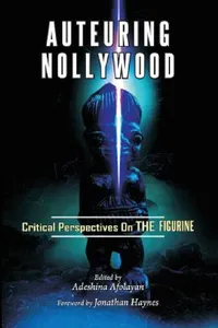 Buy Auteuring Nollywood. Critical Perspectives on The Figurine (English, Adeshina Afolayan) — BookShops.in
