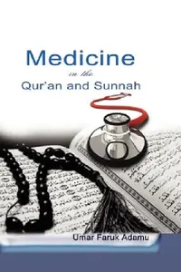 Buy Medicine in the Qur'an and Sunnah. An Intellectual Reappraisal of the Legacy and Future of Islamic M (English, Umar Faruk Adamu) — BookShops.in