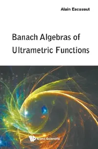 Buy Banach Algebras of Ultrametric Functions (English, Alain Escassut) — BookShops.in