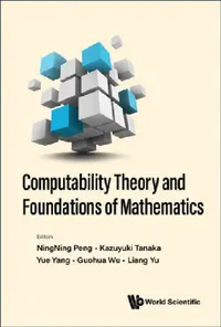 Buy Computability Theory and Foundations of Mathematics - Proceedings of the 9th International Conferenc (English, Ningning Peng | Kazuyuki Tanaka | Yue Yang) — BookShops.in