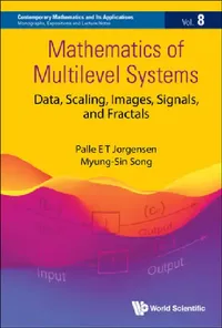 Buy Mathematics of Multilevel Systems: Data, Scaling, Images, Signals, and Fractals by Palle Jorgensen | Myung-Sin Song | World Scientific | English | Paperback — BookShops.in