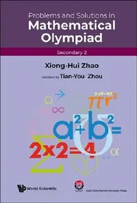 Buy Problems and Solutions in Mathematical Olympiad (Secondary 2) (English, Xiong-Hui Zhao | Tian-You Zhou) — BookShops.in