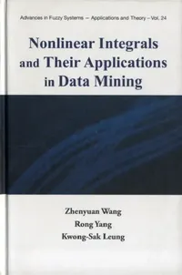 Buy Nonlinear Integrals and Their Applications in Data Mining (English, Zhenyuan Wang | Rong Yang | Kwong-Sak Leung) — BookShops.in