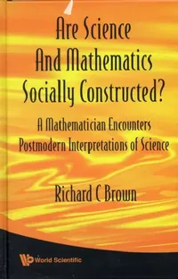 Buy Are Science and Mathematics Socially Constructed? a Mathematician Encounters Postmodern Interpretati (English, Richard C. Brown) — BookShops.in
