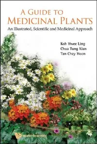 Buy A Guide to Medicinal Plants: An Illustrated, Scientific and Medicinal Approach by Koh Hwee-Ling, World Scientific, English, Paperback, 1st Edition — BookShops.in