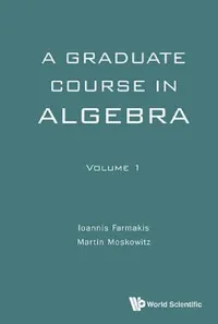 Buy Graduate Course in Algebra, a - Volume 1 (English, Ioannis Farmakis | Martin Moskowitz) — BookShops.in
