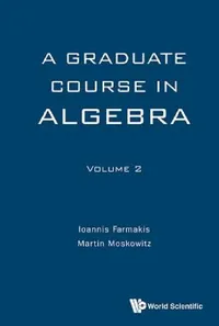 Buy Graduate Course in Algebra, a - Volume 2 (English, Ioannis Farmakis | Martin Moskowitz) — BookShops.in