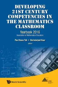 Buy Developing 21st Century Competencies in the Mathematics Classroom (English, Pee Choon Toh | Berinderjeet Kaur) — BookShops.in