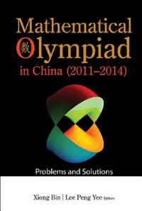 Buy Mathematical Olympiad in China (2011-2014) (English, Bin Xiong | Peng Yee Lee) — BookShops.in