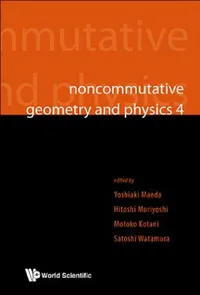 Buy Noncommutative Geometry and Physics 4 - Workshop on Strings, Membranes and Topological Field Theory (English, Yoshiaki Maeda | Hitoshi Moriyoshi | Motoko Kotani) — BookShops.in