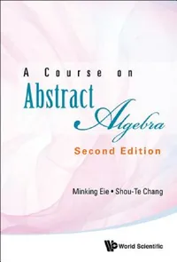 Buy Course on Abstract Algebra, a (Second Edition) (English, Minking Eie | Shou-Te Chang) — BookShops.in