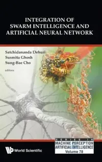 Buy Integration of Swarm Intelligence and Artificial Neural Network (English, Satchidananda Dehuri | Susmita Ghosh | Sung-Bae Cho) — BookShops.in