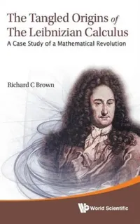 Buy Tangled Origins of the Leibnizian Calculus, The (English, Richard C. Brown) — BookShops.in
