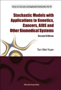 Buy Stochastic Models with Applications to Genetics, Cancers, AIDS and Other Biomedical Systems (Second (English, Wai-Yuan Tan) — BookShops.in