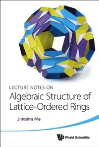 Buy Lecture Notes on Algebraic Structure of Lattice-Ordered Rings (English, Jingjing Ma) — BookShops.in