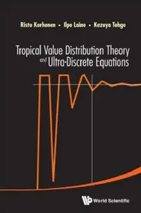 Buy Tropical Value Distribution Theory and Ultra-Discrete Equations (English, Risto Korhonen | Ilpo Laine | Kazuya Tohge) — BookShops.in