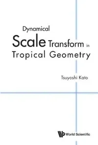 Buy Dynamical Scale Transform in Tropical Geometry (English, Tsuyoshi Kato) — BookShops.in