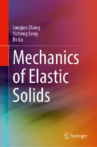 Buy Mechanics of Elastic Solids (English, Junqian Zhang | Yicheng Song | Bo Lu) — BookShops.in
