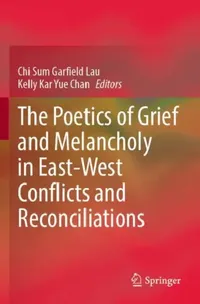 Buy The Poetics of Grief and Melancholy in East-West Conflicts and Reconciliations (English, Chi Sum Garfield Lau | Kelly Kar Yue Chan) — BookShops.in