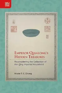 Buy Emperor Qianlong's Hidden Treasures (English, Nicole T. C. Chiang) — BookShops.in